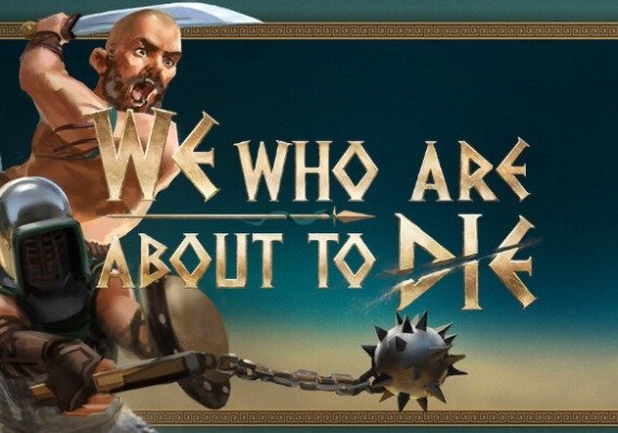 We Who Are About To Die (PC) We Who Are About To Die (PC)