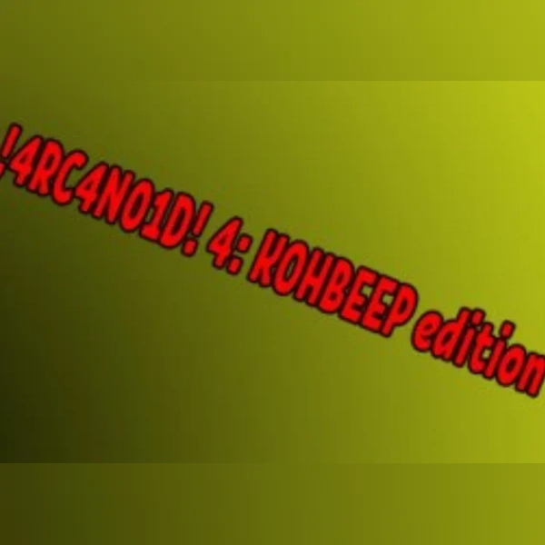 !4RC4N01D! 4: KOHBEEP edition